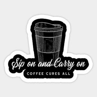 Sip on and Carry On Coffee Cures All Sticker